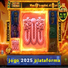 jogo 2025 plataforma